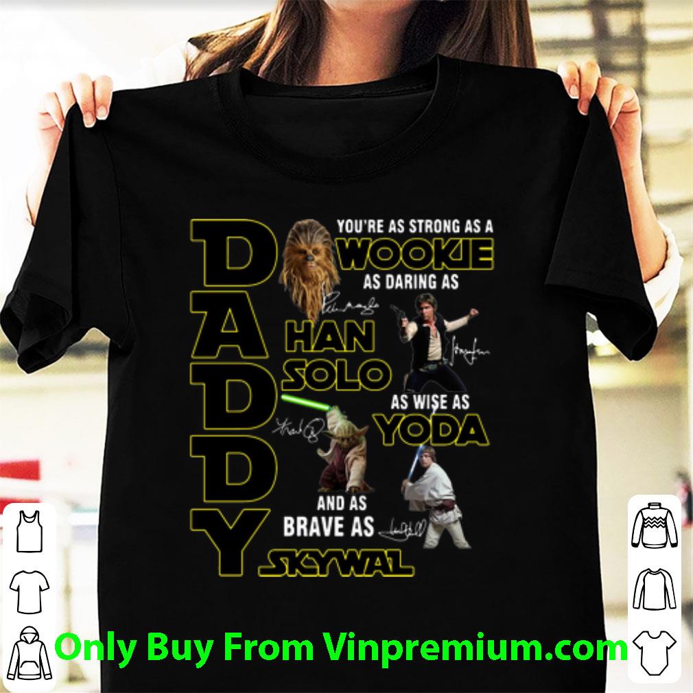 Top Daddy You’re As Strong As A Wookie As Wise As Yoda Father's Day shirt 7