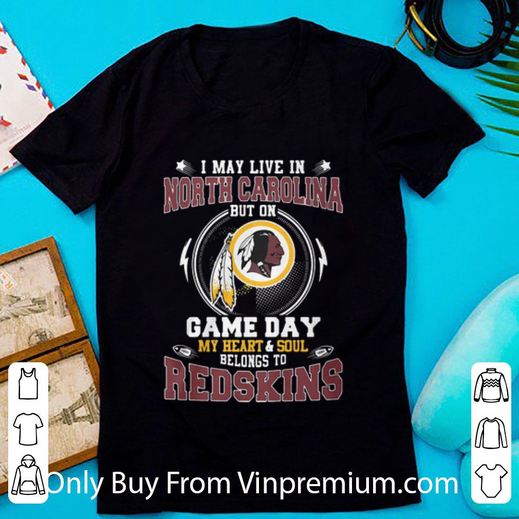 Original I May Live In North Carolina But On Game Day Belong To Redskins shirt 6