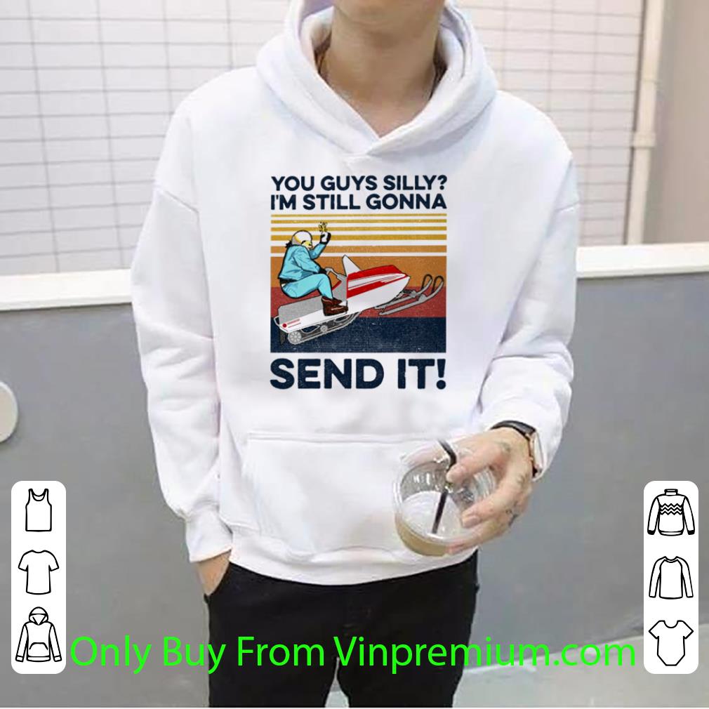 Premium Vintage You Guys Silly I’m Still Gonna Send It shirt