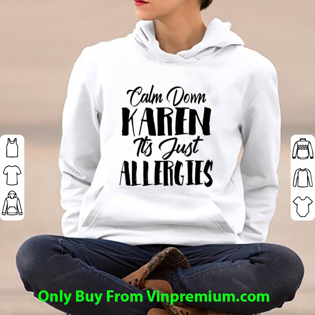 Top Calm Down Karen It's Just Allergies shirt