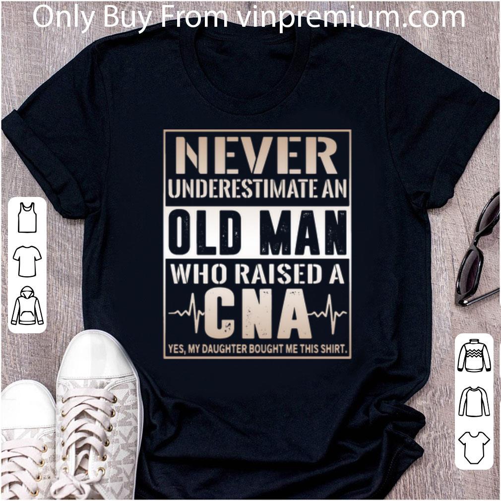 Hot Never Underestimate An Old Man Who Raised A CNA shirt 6