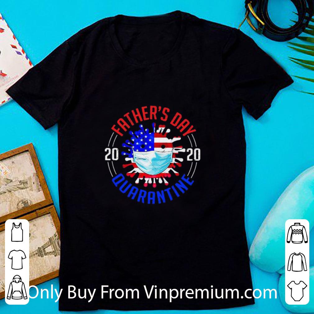 Original Father’s Day 2020 Quarantine Covid-19 American Flag 4th Of July shirt 7