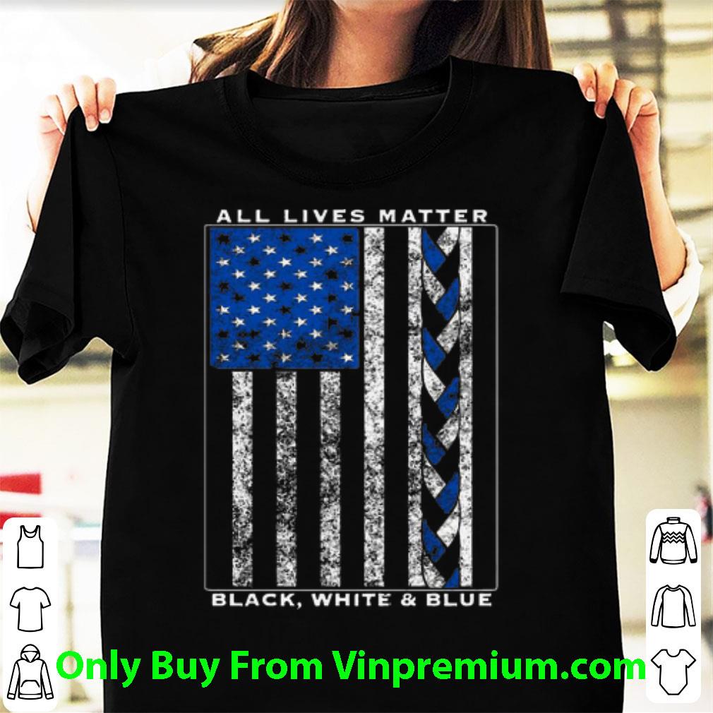 Great All Lives Matter Black, White And Blue American Flag shirt 7