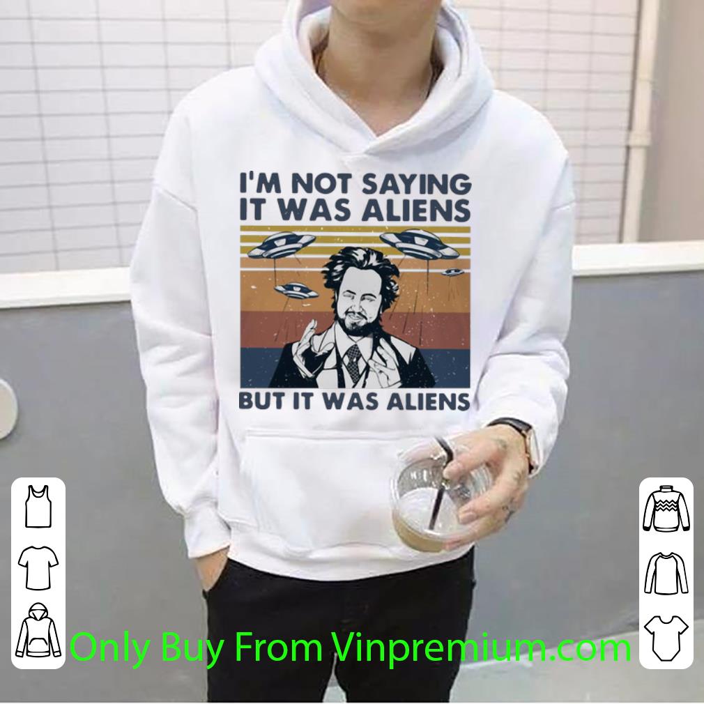 Official Vintage I’m Not Saying It Was Aliens But It Was Aliens shirt