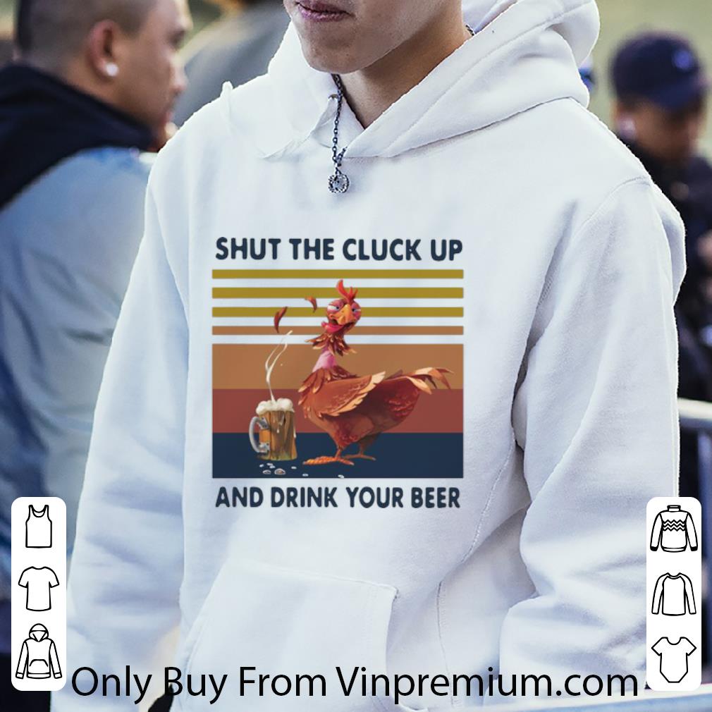 Premium Vintage Shut The Cluck Up And Drink Your Beer shirt