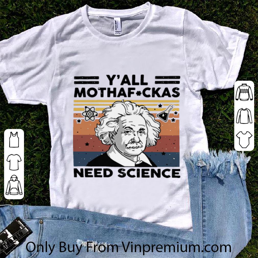 Hot Vintage Albert Einstein Y’all Mothafuckas Need Science shirt 6