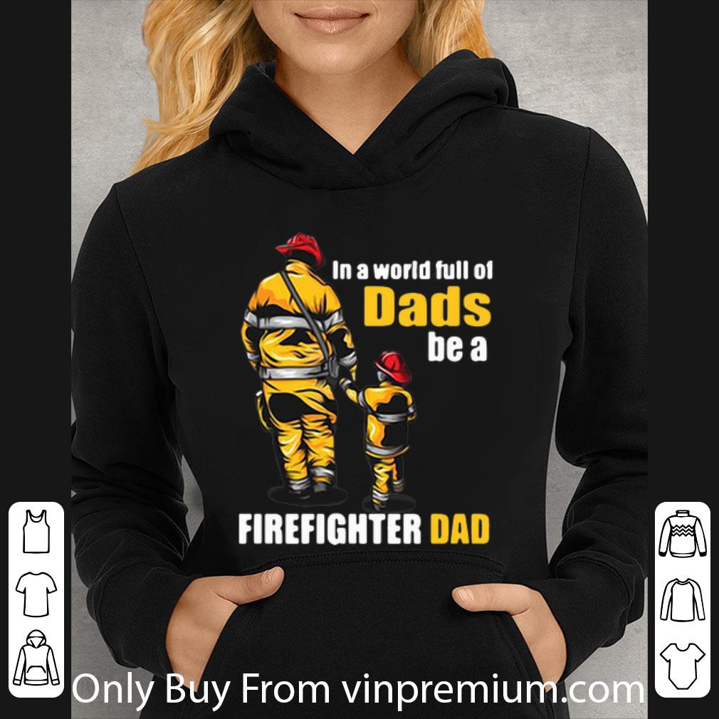 Official In A World Full Of Dads Be A Firefighter Dad Father's Day shirt