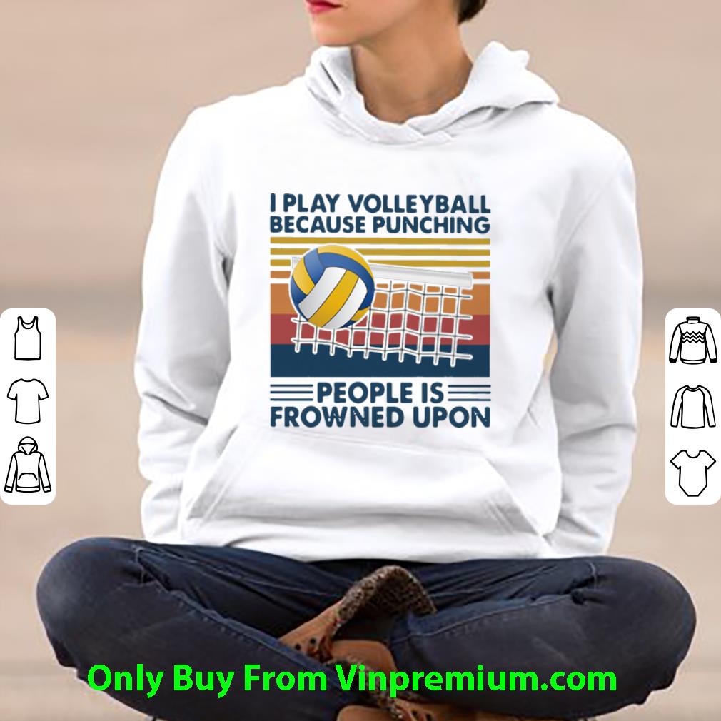 Top Vintage I Play Volleyball Because Punching People Is Frowned Upon shirt