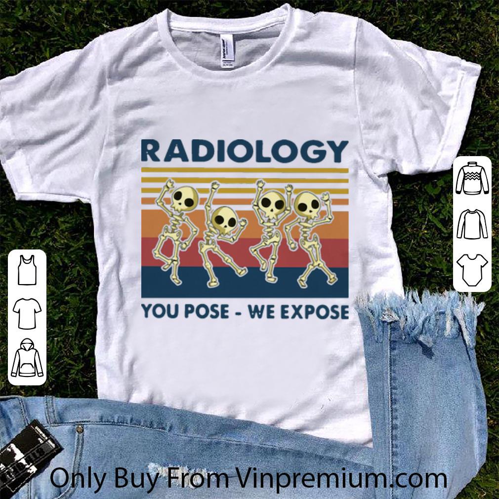 Top Vintage Skeletons Radiology You Pose We Expose shirt 6