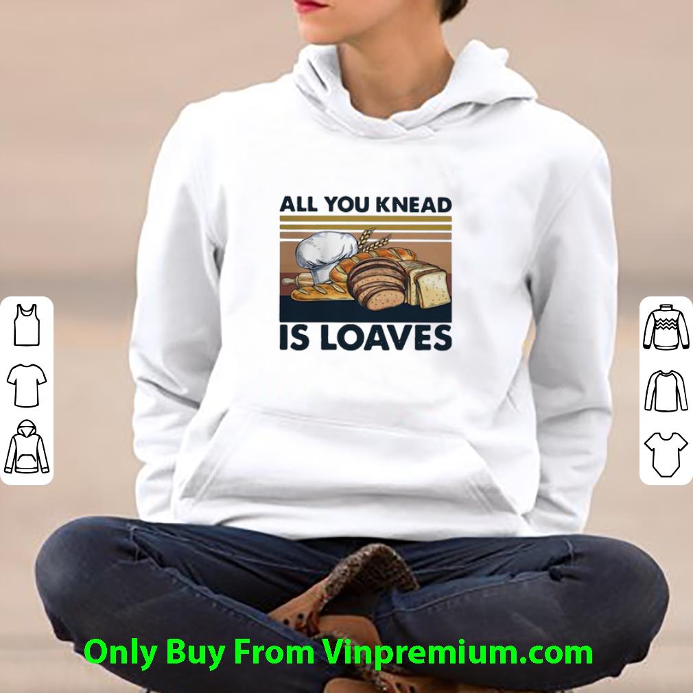Hot Vintage Bread All You Knead Is Loaves shirt