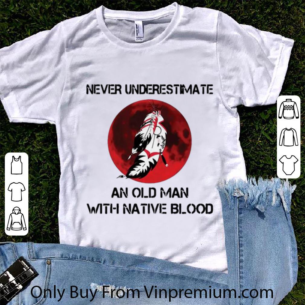 Hot Never Underestimate And Old Man With Native Blood shirt 7