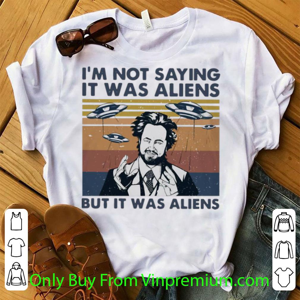 Official Vintage I’m Not Saying It Was Aliens But It Was Aliens shirt 6