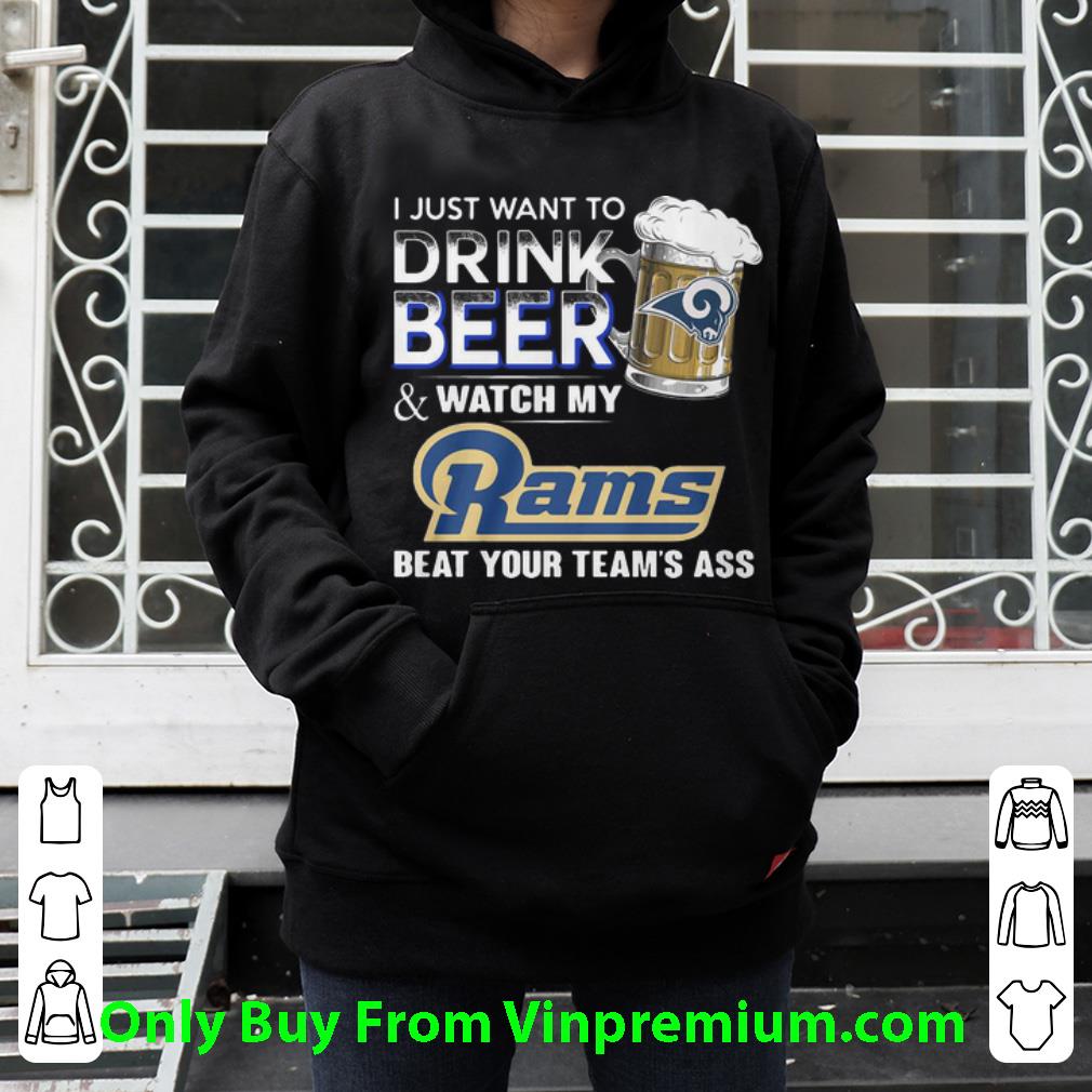 Official I Just Want To Drink Beer Watch My Rams Beat Your Team’s Ass shirt