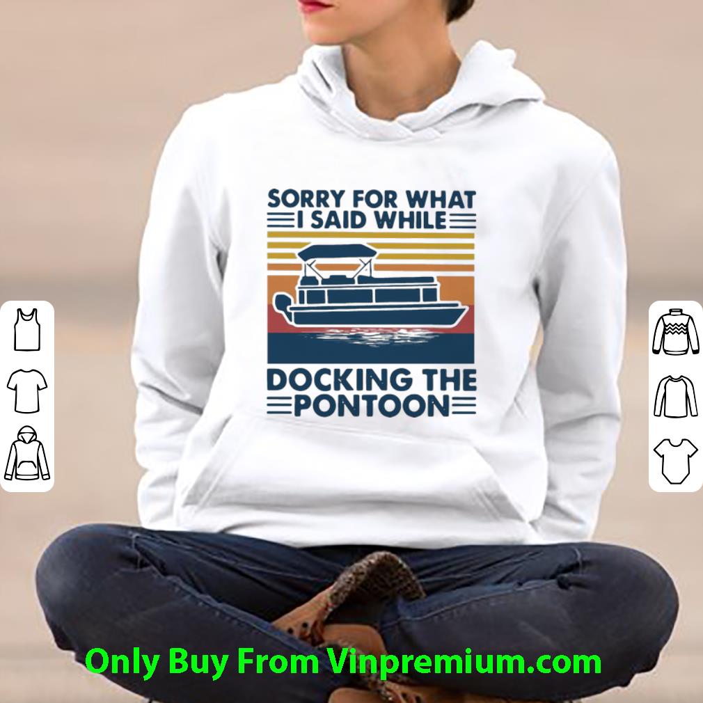 Official Vintage Sorry For What I Said While Docking The Pontoon shirt
