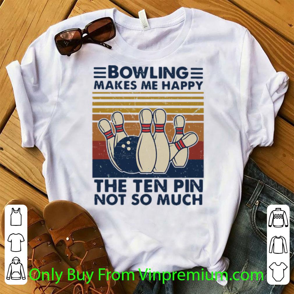 Hot Vintage Bowling Makes Me Happy The Ten Pin Not So Much shirt 7