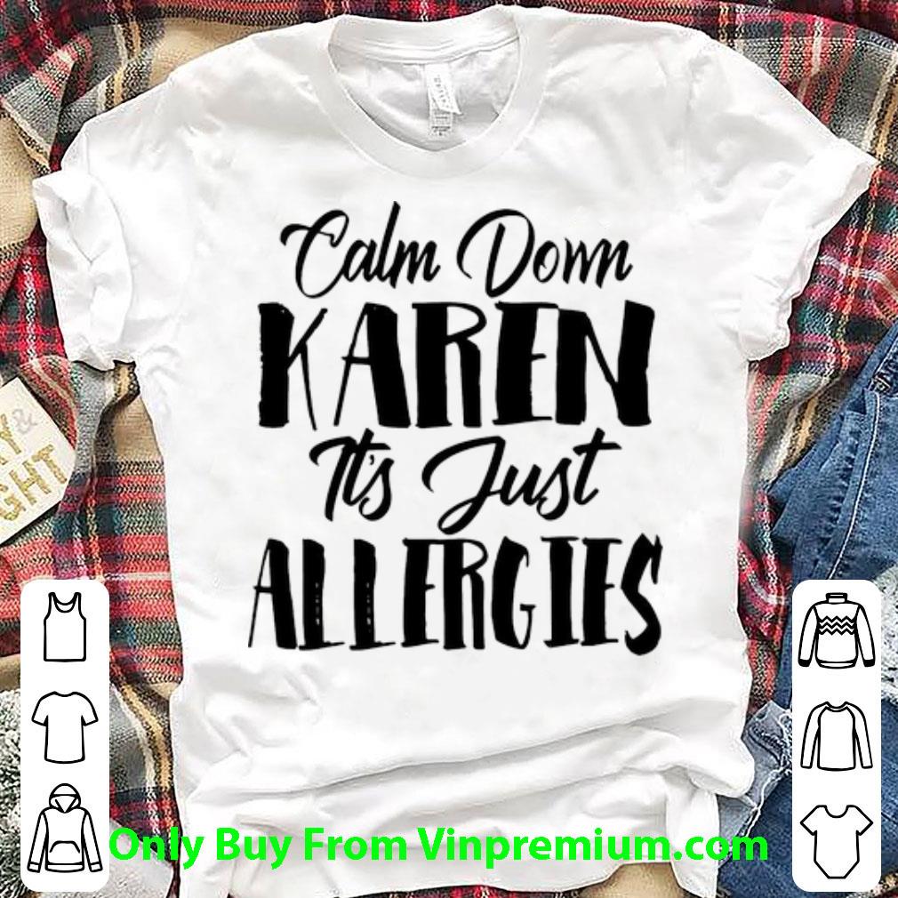 Top Calm Down Karen It's Just Allergies shirt 7