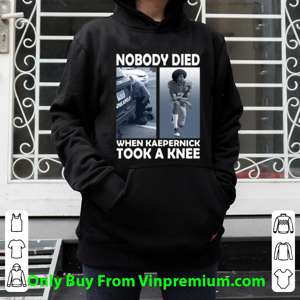 Premium Nobody Died When Kaepernick Took A Knee George Floyd shirt