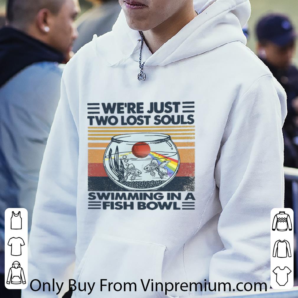 Hot Vintage We’re Just Two Lost Souls Swimming In A Fish Bowl shirt