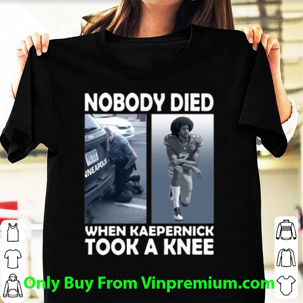 Premium Nobody Died When Kaepernick Took A Knee George Floyd shirt 7