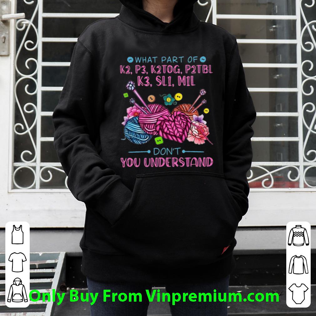 Top What Part Of K2 P3 K2TOG P2TBL K3 Don't You Understand shirt