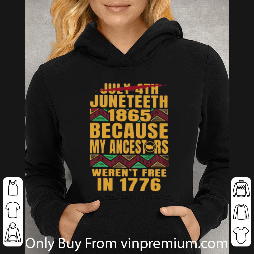 Official July 4th Juneteenth 1865 Because My Ancestors Weren’t Free In 1776 shirt