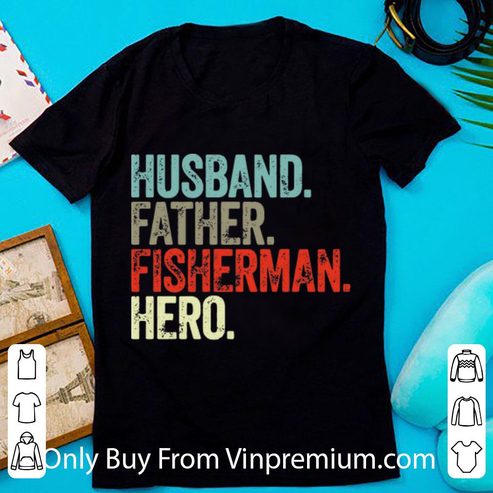 Nice Vintage Husband Father Fisherman Hero Father's Day shirt 6