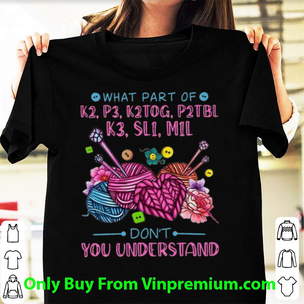 Top What Part Of K2 P3 K2TOG P2TBL K3 Don't You Understand shirt 7