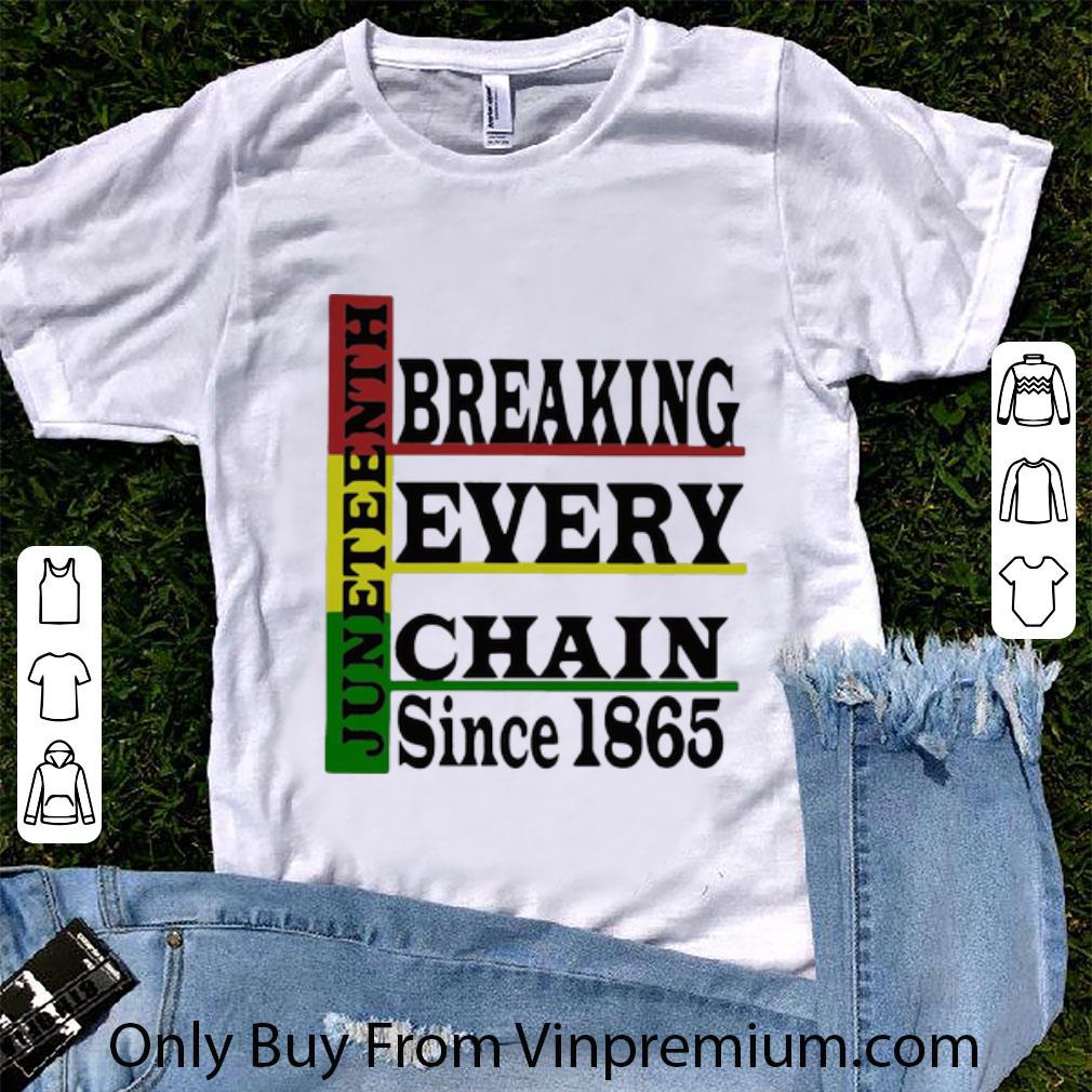 Hot Juneteenth Breaking Every Chain Since 1865 shirt 7