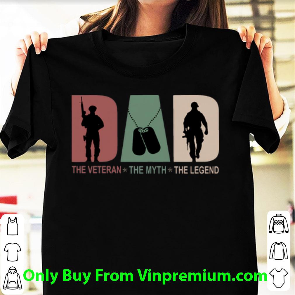 Original Dad The Veteran The Myth The Legend shirt 7
