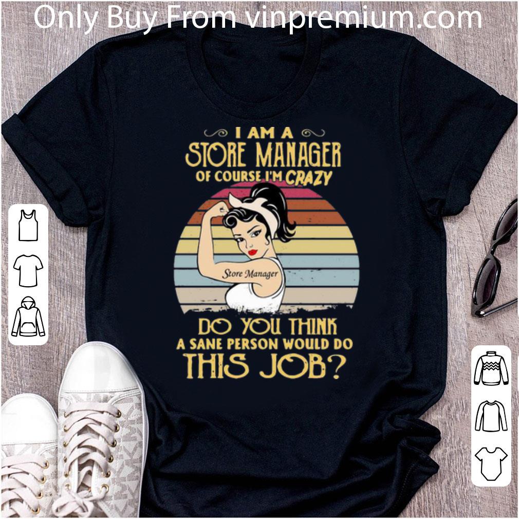 Official Vintage I Am A Store Manager Of Course I’m Crazy shirt 7