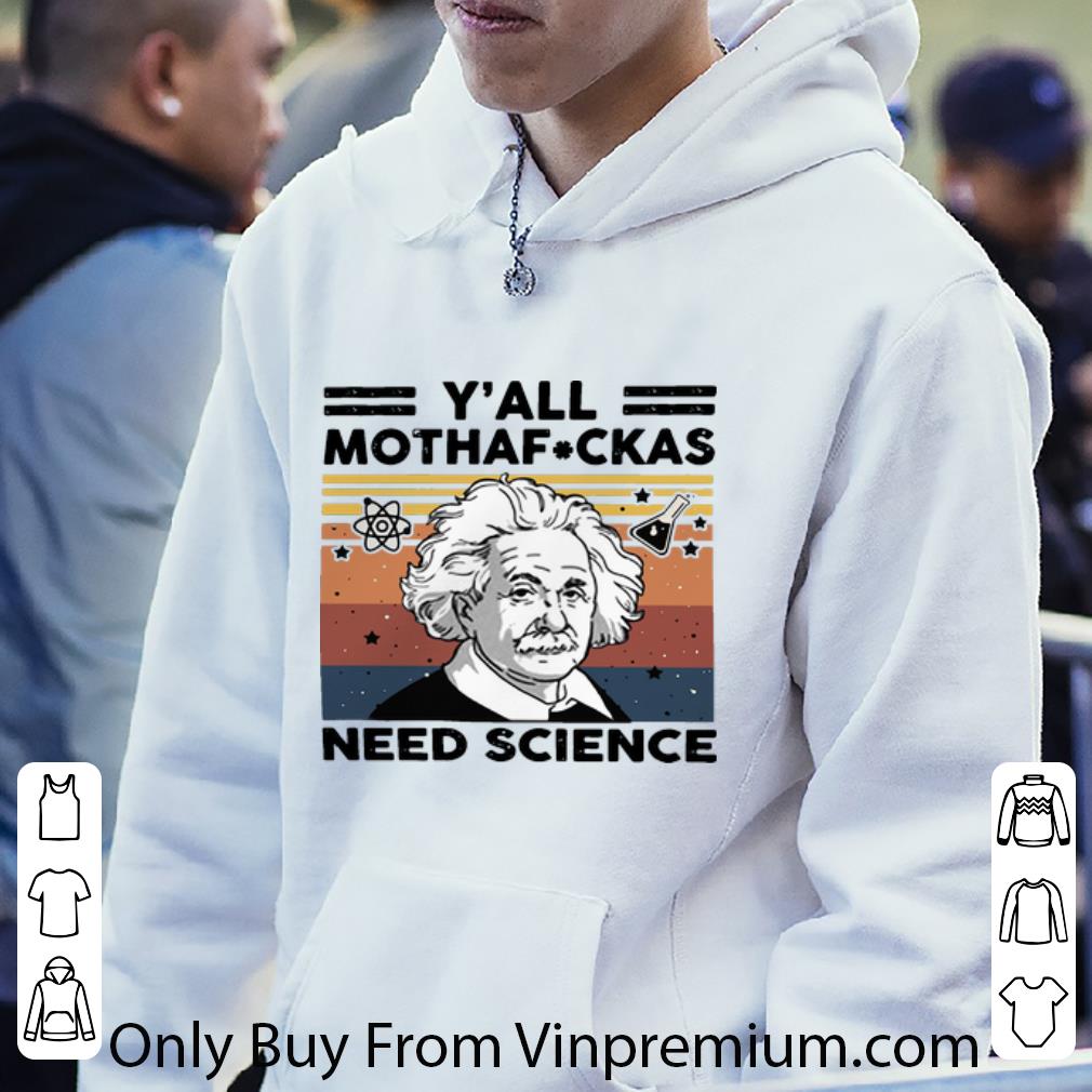 Hot Vintage Albert Einstein Y’all Mothafuckas Need Science shirt