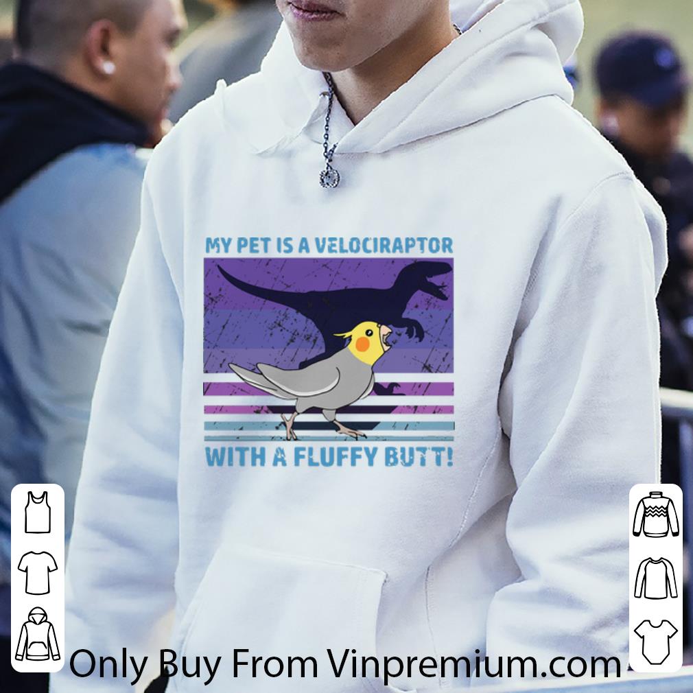 Original Vintage My Pet Is A Velociraptor With A Fluffy Butt Dinosaur shirt