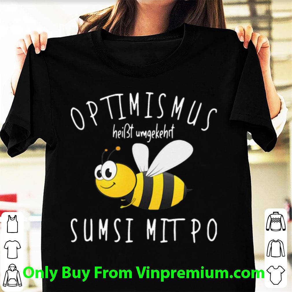 Awesome Bee Optimismus Heißt Umgekehrt Sumsi Mit Po shirt 7