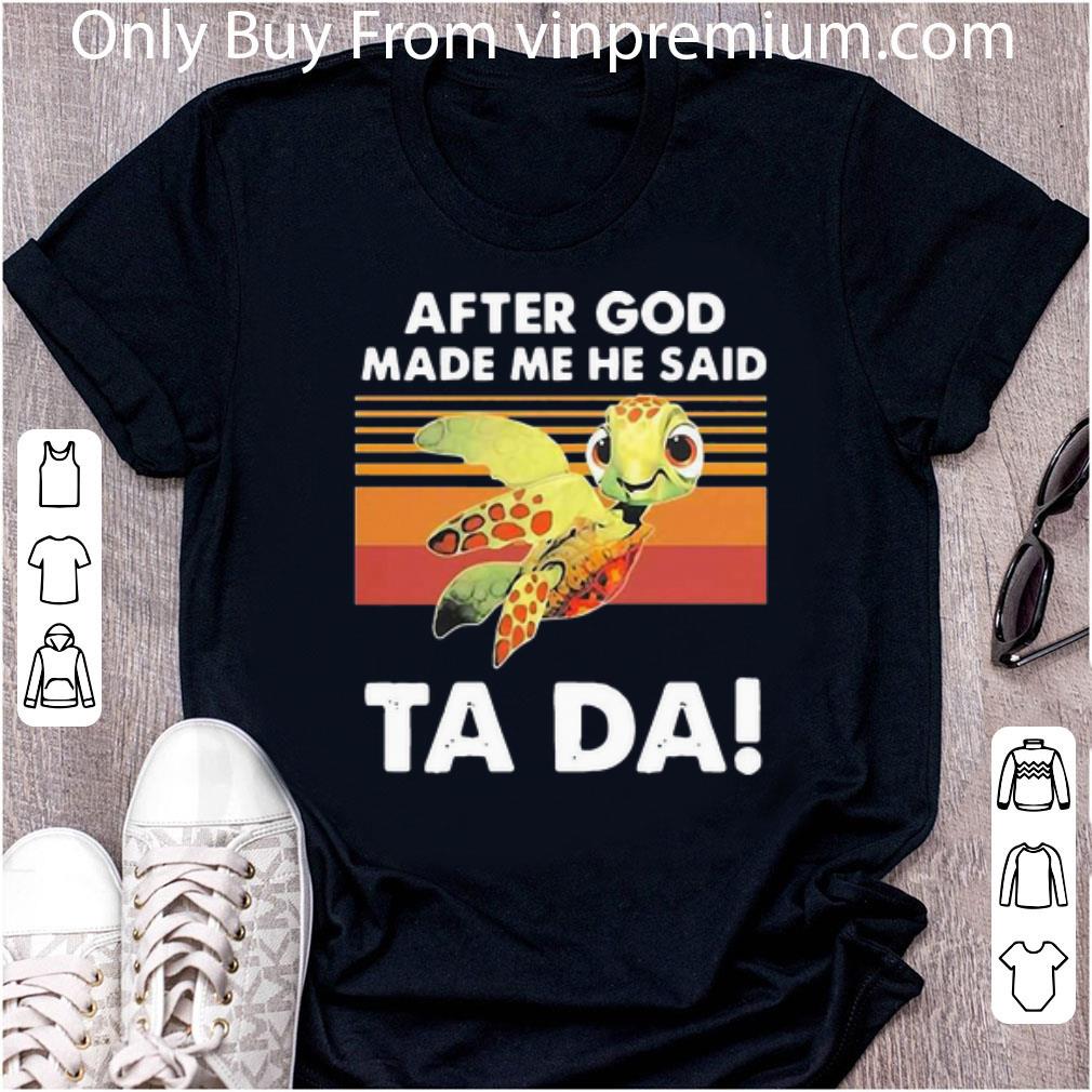 Nice Vintage Turtle After God Made Me He Said Ta Da shirt 7