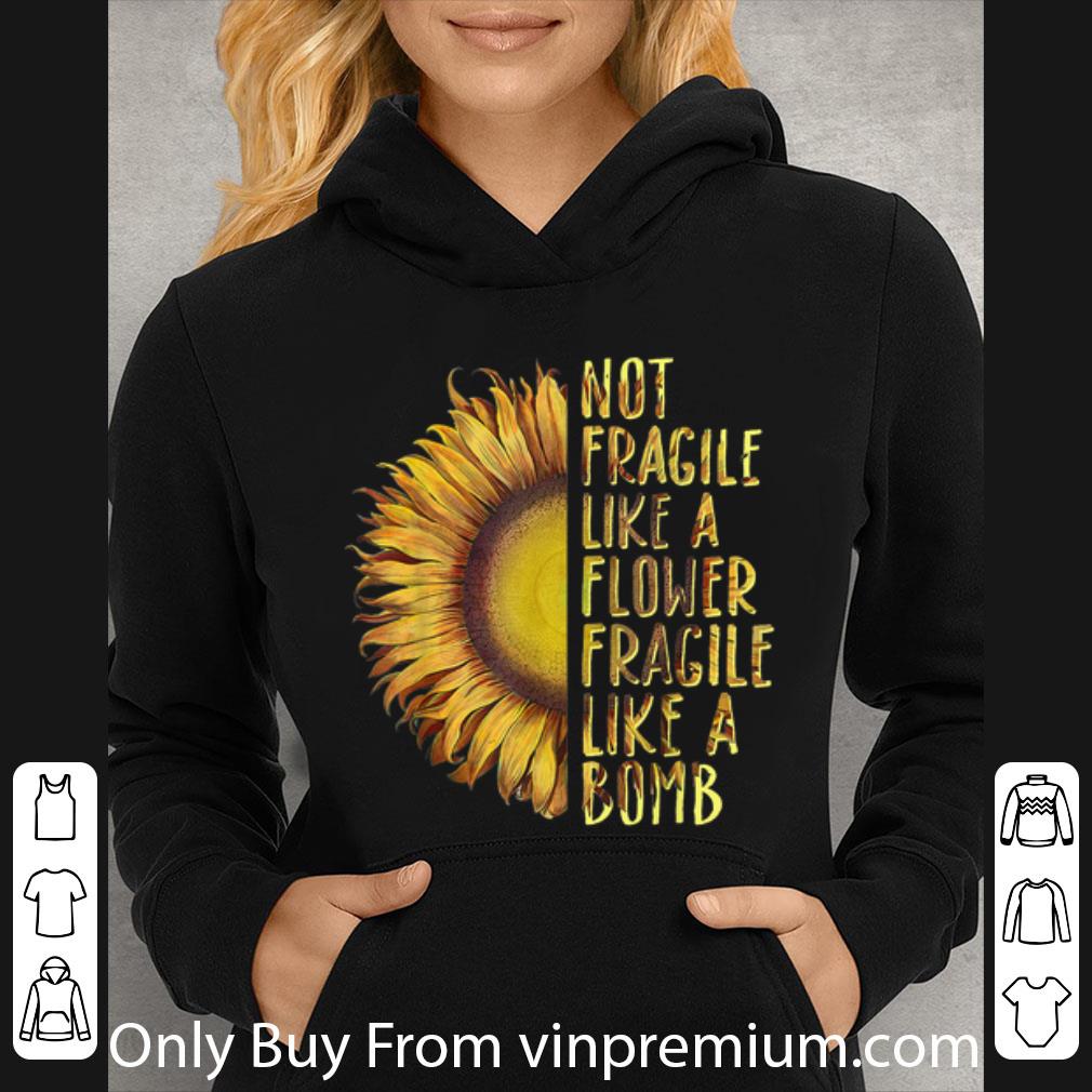 Top Not Fragile Like A Flower Fragile Like A Bomb Sunflower shirt