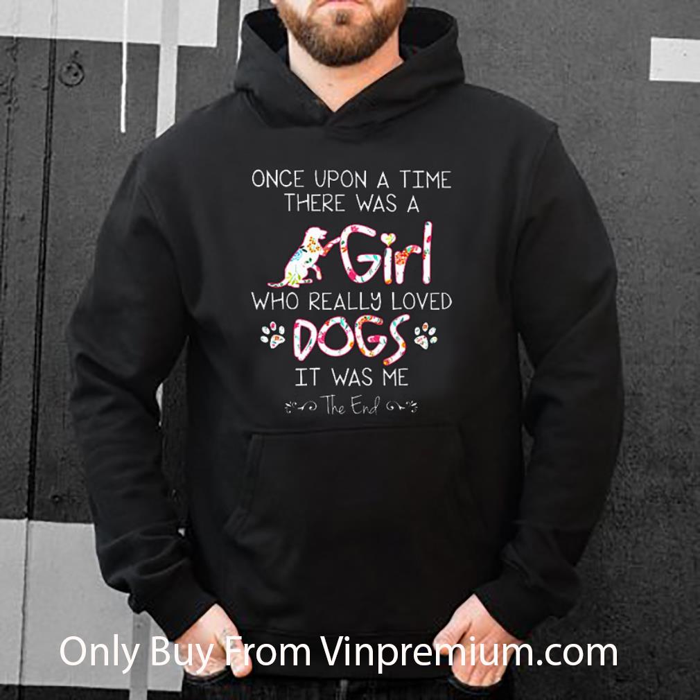 Official Once Upon A Time There Was A Girl Who Really Loved Dogs It Was shirt