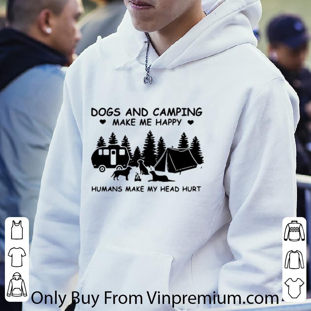 Original Dog And Camping Make Me Happy Humans Make My Head Hurt shirt