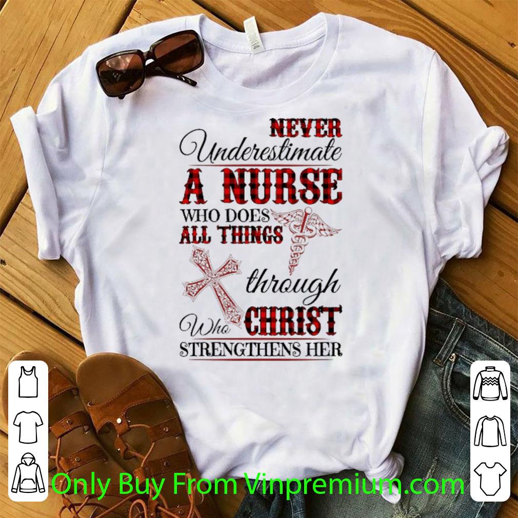 Pretty Never Underestimate A Nurse Who Does All Things Through Christ shirt 6