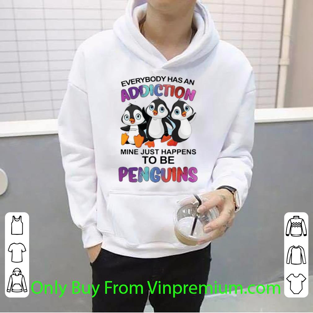 Awesome Everybody Has An Addiction Mine Just Happens To Be Penguins shirt