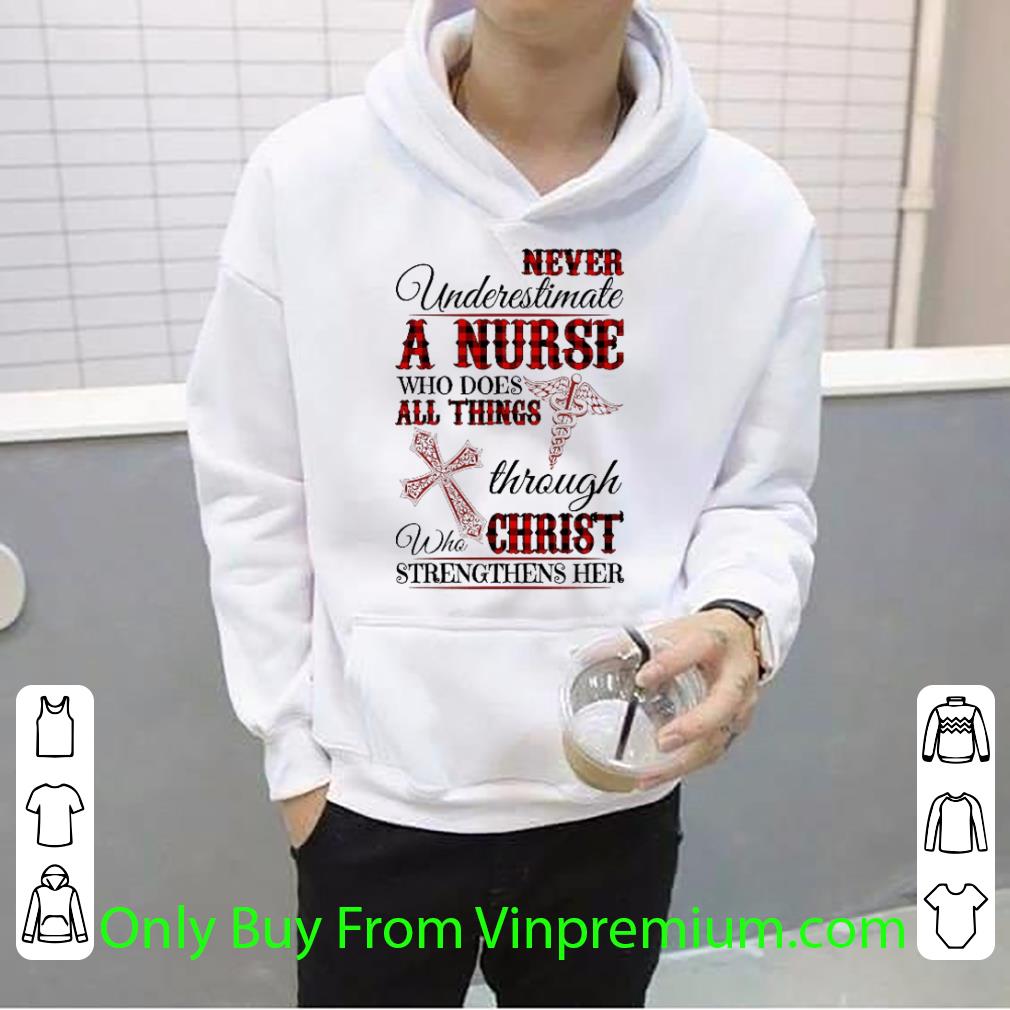 Pretty Never Underestimate A Nurse Who Does All Things Through Christ shirt