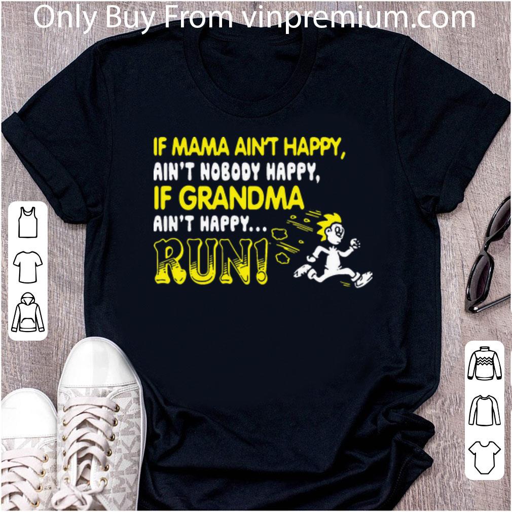 Top If Mama Ain’t Happy Ain’t Nobody Happy If Grandma Ain’t Happy Run shirt 7