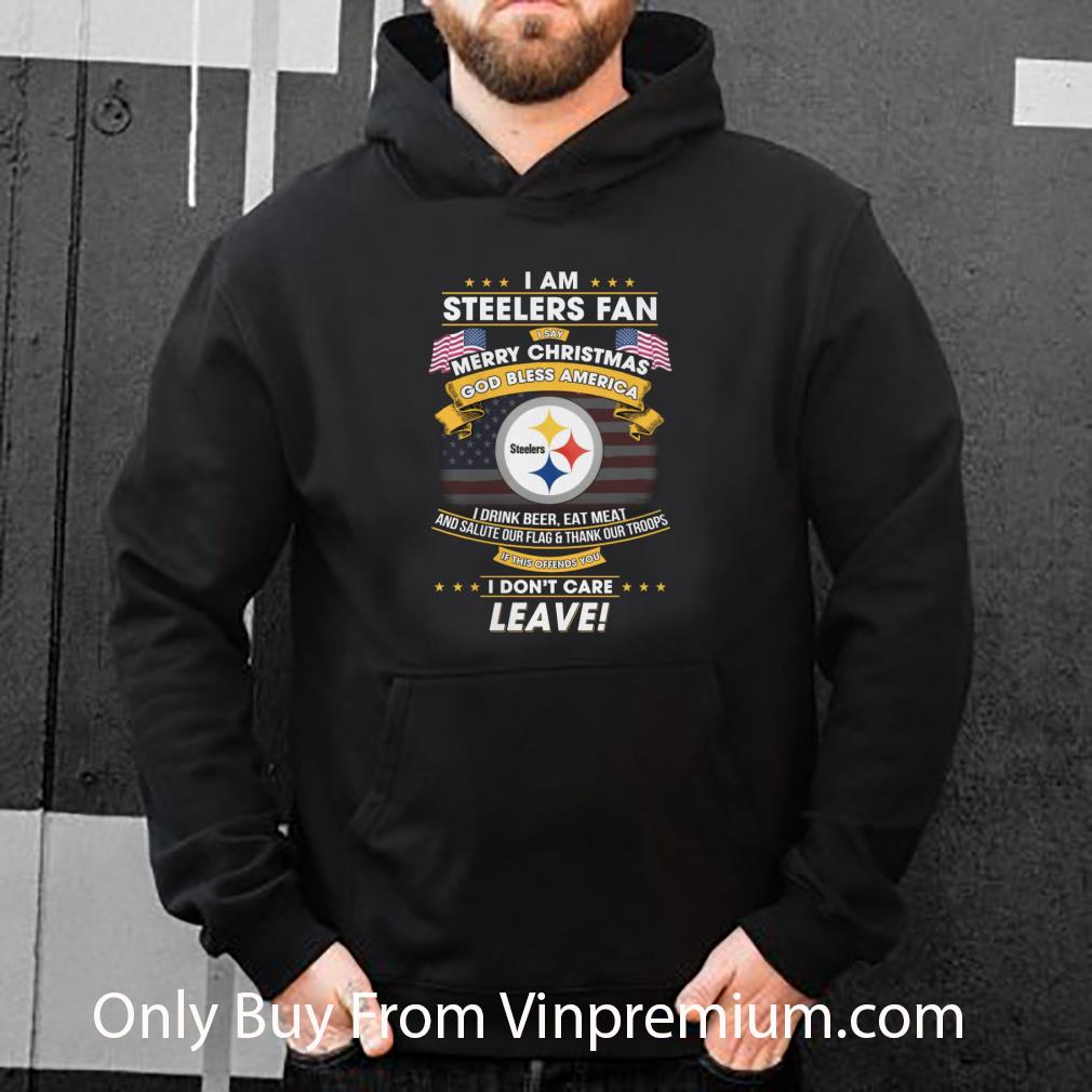 Original I Am Steelers Fan I Say Merry Christmas God Bless America shirt