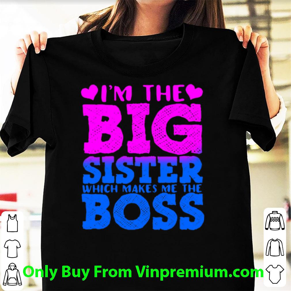 Top I'm The Big Sister Which Makes Me The Boss shirt 7