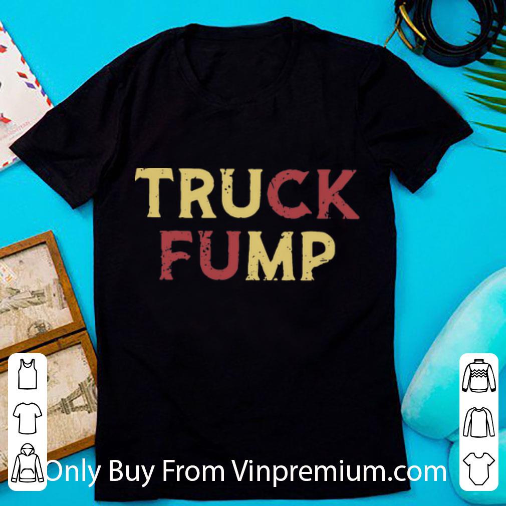 Hot Truck Fump Fuck Trump shirt 6