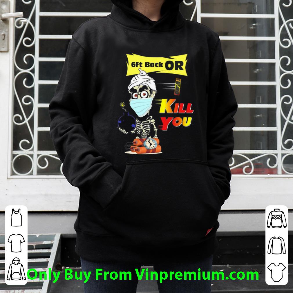 Top Jeff Dunham Face Mask 6ft Back Or Kill You shirt