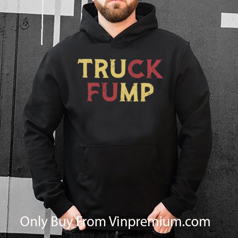 Hot Truck Fump Fuck Trump shirt