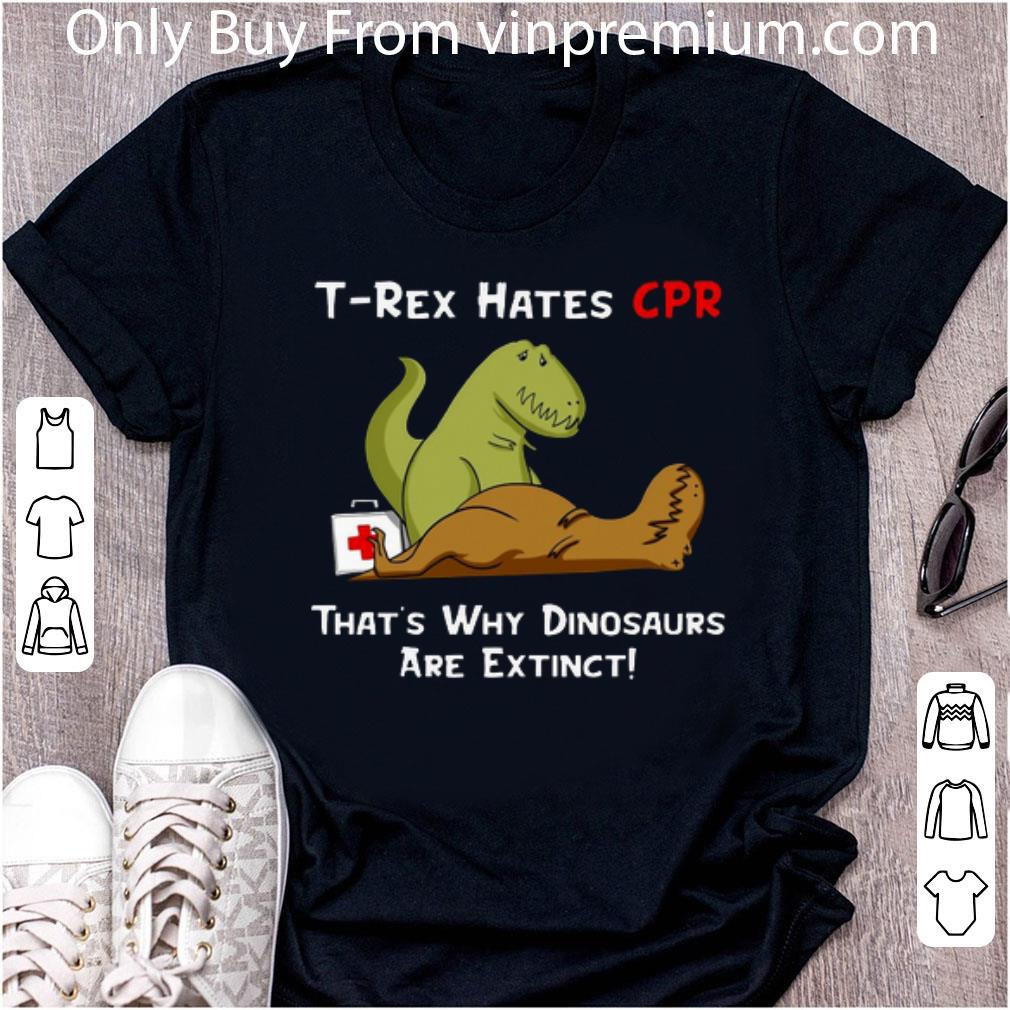Awesome T-rex Hates Cpr That's Why Dinosaurs Are Extinct shirt 6