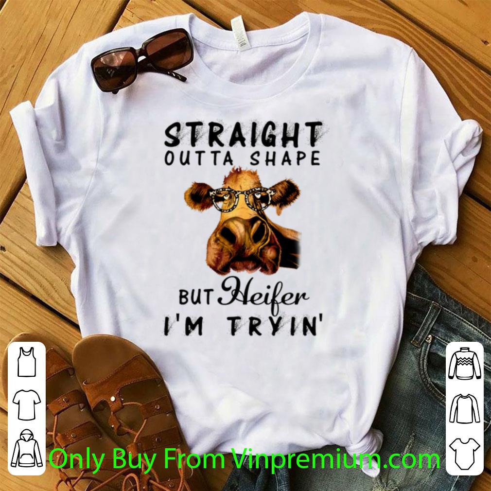 Official Cow Straight Outta Shape But Heifer I'm Tryin' shirt 6