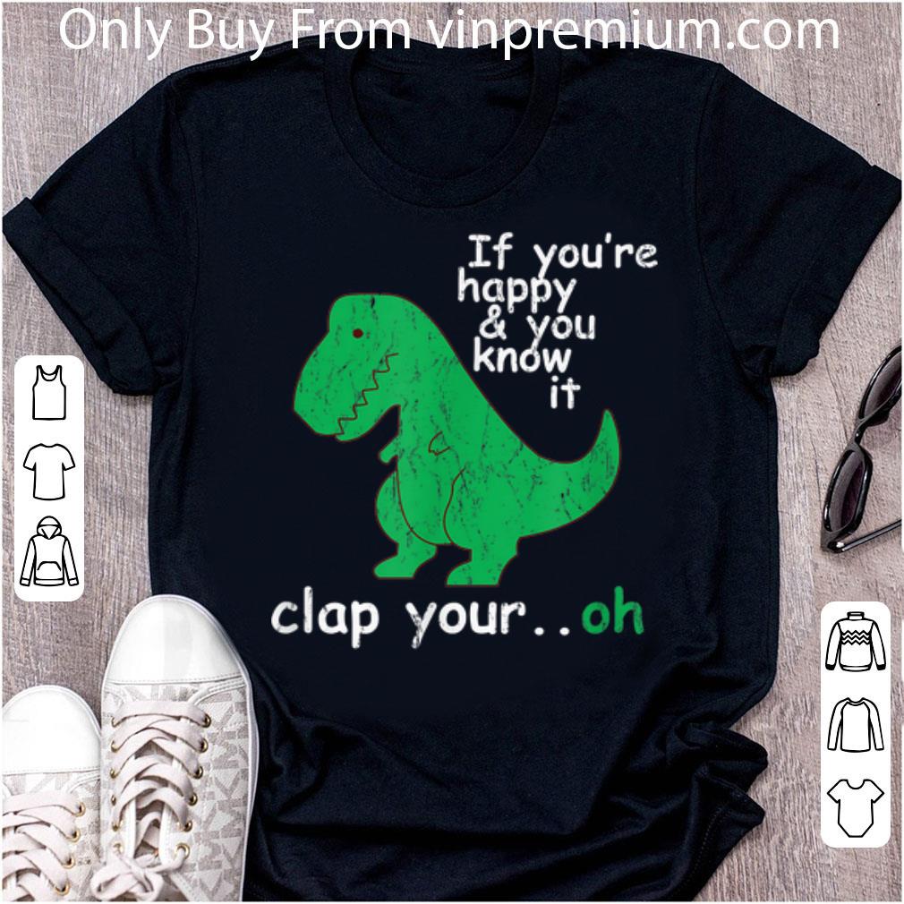 Awesome If You're Happy & You Know It Clap Your Hand dinosaur t-rex shirt 6
