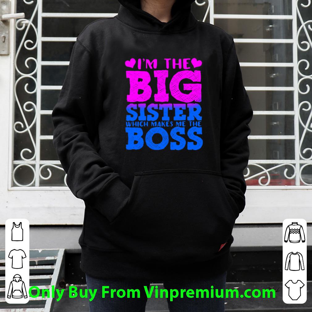 Top I'm The Big Sister Which Makes Me The Boss shirt